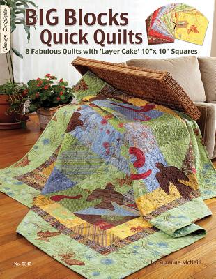 Big Blocks Quick Quilts: 8 Fabulous Quilts with 'Layer Cake' 10