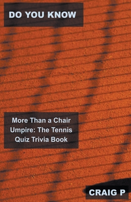 Do You Know More Than a Chair Umpire: The Tennis Quiz Trivia Book Cover Image