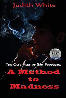 A Method to Madness: The Case Files of Sam Flanagan By Judith White Cover Image
