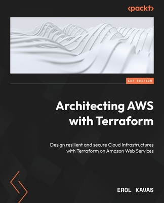 Architecting AWS with Terraform: Design resilient and secure Cloud Infrastructures with Terraform on Amazon Web Services Cover Image
