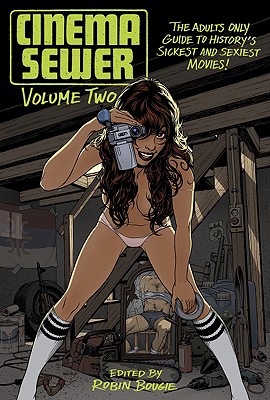 Cinema Sewer Volume 2: The Adults Only Guide to History's Sickest and Sexiest Movies! Cover Image