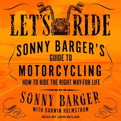 Let's Ride Lib/E: Sonny Barger's Guide to Motorcycling How to Ride the Right Way-For Life Cover Image