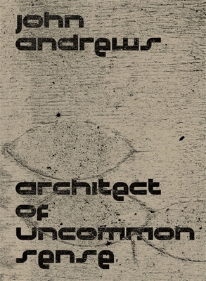 John Andrews: Architect of Uncommon Sense By Paul Walker, Noritaka Minami (Photographer), Mary Lou Lobsinger (Contribution by) Cover Image