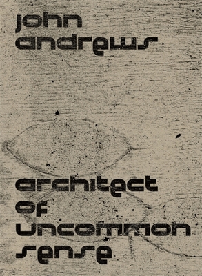 John Andrews: Architect of Uncommon Sense Cover Image