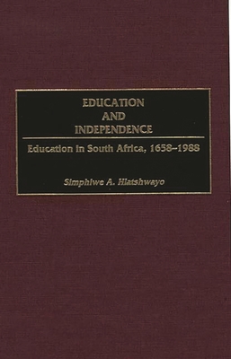 Education and Independence: Education in South Africa, 1658-1988 (Contributions in Afro-American and African Studies: Contempo)