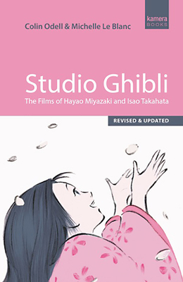 Studio Ghibli: The Films of Hayao Miyazaki and Isao Takahata By Colin Odell, Michelle Le Blanc Cover Image