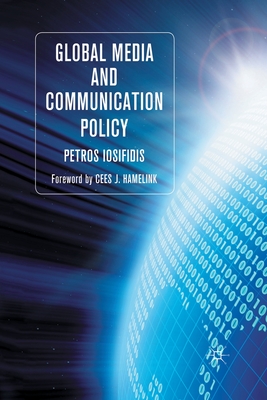 Global Media and Communication Policy: An International Perspective (Palgrave Global Media Policy and Business) By P. Iosifidis Cover Image