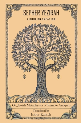 Sepher Yezirah, A Book on Creation: Or, Jewish Metaphysics of Remote Antiquity By Isidor Kalisch (Translator) Cover Image