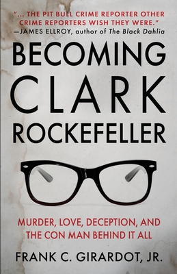 Becoming Clark Rockefeller: Murder, Love, Deception, and the Con Man Behind It All Cover Image
