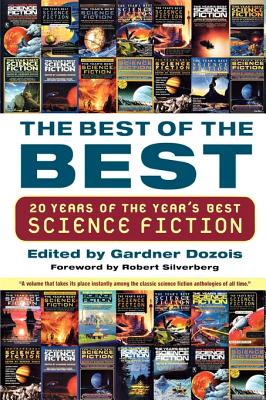 The Best of the Best: 20 Years of the Year's Best Science Fiction By Gardner Dozois (Editor), Robert Silverberg (Foreword by) Cover Image