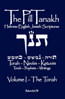 The Pill Tanakh: Hebrew English Jewish Scriptures, Volume I - The Torah Cover Image