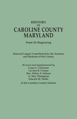 History of Caroline County, Maryland, from Its Beginning. Material Largely Contributed by the Teachers and Children of the County By Laura C. Cochrane Cover Image