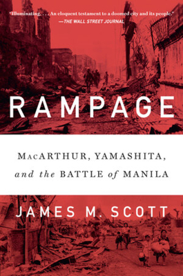 Rampage: MacArthur, Yamashita, and the Battle of Manila By James M. Scott Cover Image