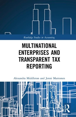 Multinational Enterprises and Transparent Tax Reporting (Routledge Studies in Accounting) Cover Image