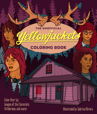 The Unofficial Yellowjackets Coloring Book: Color over 50 Images of the Characters, Wilderness, and More!