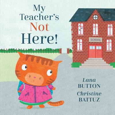 My Teacher's Not Here! By Lana Button, Christine Battuz (Illustrator) Cover Image