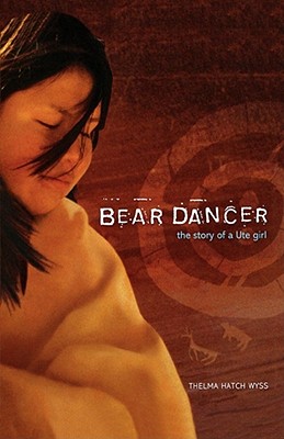 Bear Dancer: The Story of a Ute Girl By Thelma Hatch Wyss Cover Image