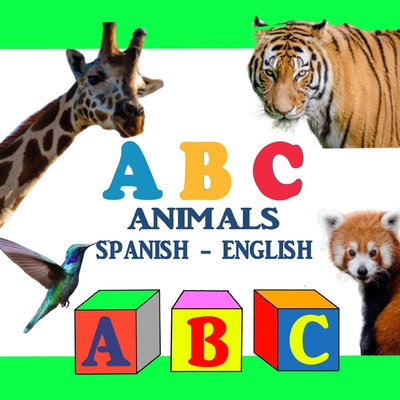 ABC Animals Spanish - English: ABC Bilingual Book Spanish English Edition By Emma D. Cooper Cover Image