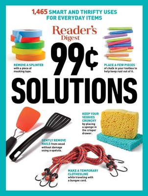 Reader's Digest 99 Cent Solutions: 1465 Smart & Frugal Uses for Everyday Items (RD Consumer Reference Series)