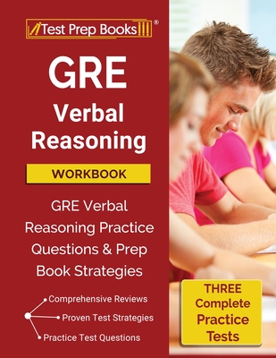 GRE Verbal Reasoning Workbook: GRE Verbal Reasoning Practice Questions and Prep Book Strategies [Three Practice Tests] By Test Prep Books Cover Image