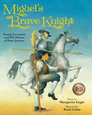 Miguel's Brave Knight: Young Cervantes and His Dream of Don Quixote By Margarita Engle, Raúl Colón (Illustrator) Cover Image