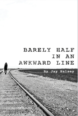 Barely Half in an Awkward Line Cover Image