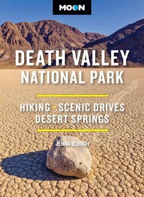 Moon Death Valley National Park: Hiking, Scenic Drives, Desert Springs (Moon National Parks Travel Guide)