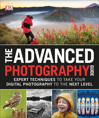 The Advanced Photography Guide: Expert Techniques to Take Your Digital Photography to the Next Level Cover Image