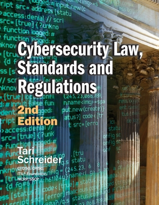 Cybersecurity Law, Standards and Regulations: 2nd Edition By Tari Schreider Cover Image