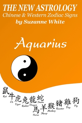 Aquarius The New Astrology Chinese and Western Zodiac Signs