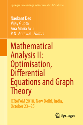Mathematical Analysis II: Optimisation, Differential Equations and Graph Theory: Icrapam 2018, New Delhi, India, October 23-25 (Springer Proceedings in Mathematics & Statistics #307) Cover Image