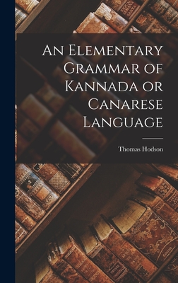An Elementary Grammar of Kannada or Canarese Language By Thomas Hodson Cover Image