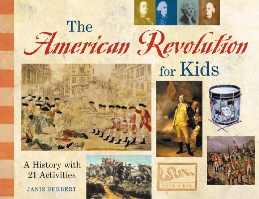 The American Revolution for Kids: A History with 21 Activities (For Kids series #11) By Janis Herbert Cover Image