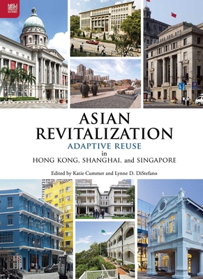 Asian Revitalization: Adaptive Reuse in Hong Kong, Shanghai, and Singapore Cover Image