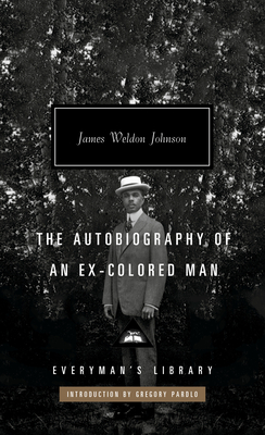 The Autobiography of an Ex-Colored Man: Introduction by Gregory Pardlo (Everyman's Library Contemporary Classics Series) By James Weldon Johnson, Gregory Pardlo (Introduction by) Cover Image
