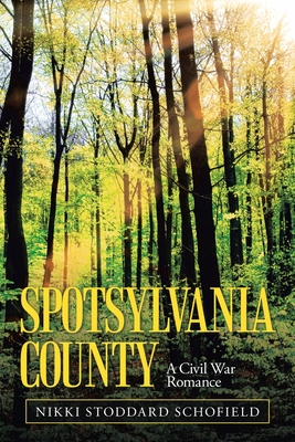 Spotsylvania County: A Civil War Romance By Nikki Stoddard Schofield Cover Image