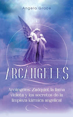 Arcángeles: Zadquiel, la llama violeta y los secretos de la limpieza  kármica angelical (Hardcover) | Blue Willow Bookshop | West Houston's  Neighborhood Book Shop