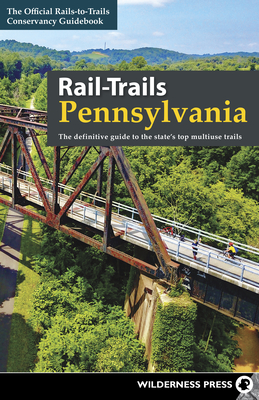Rail-Trails Pennsylvania: The Definitive Guide to the State's Top Multiuse Trails Cover Image
