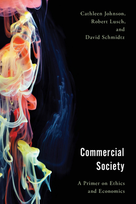 Commercial Society: A Primer on Ethics and Economics (Economy) By Cathleen Johnson, Robert Lusch, David Schmidtz Cover Image