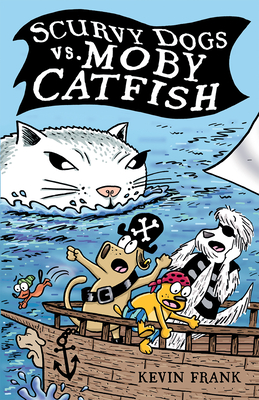 Scurvy Dogs vs. Moby Catfish By Kevin Frank Cover Image