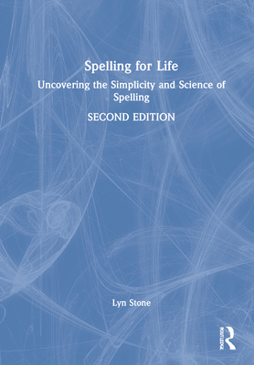 Spelling for Life: Uncovering the Simplicity and Science of Spelling Cover Image