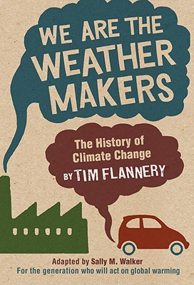 We Are the Weather Makers: The History of Climate Change By Tim Flannery, Sally M. Walker (Adapted by) Cover Image