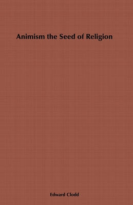 Animism, the Seed of Religion By Edward Clodd Cover Image