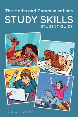 The Media and Communications Study Skills Student Guide By Doug Specht Cover Image