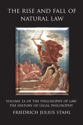 The Rise and Fall of Natural Law: Volume 1A of the Philosophy of Law: The History of Legal Philosophy Cover Image