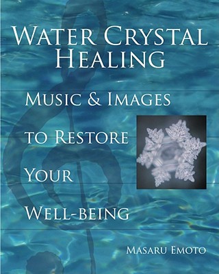 Water Crystal Healing: Music and Images to Restore Your Well-Being By Masaru Emoto Cover Image