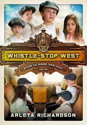 Whistle-Stop West (Beyond the Orphan Train #2) By Arleta Richardson Cover Image