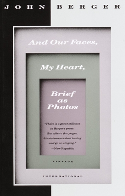 And Our Faces, My Heart, Brief as Photos (Vintage International) By John Berger Cover Image