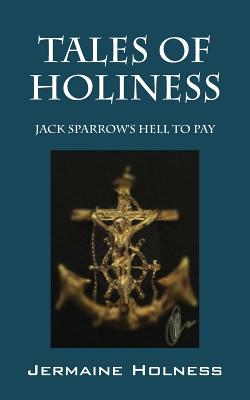 Tales of Holiness: Jack Sparrow's Hell to Pay By Jermaine Holness Cover Image