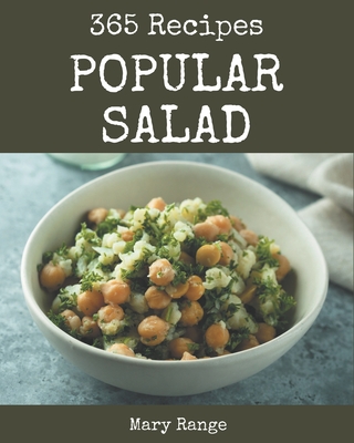 365 Popular Salad Recipes: Save Your Cooking Moments with Salad Cookbook! Cover Image